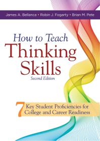 Cover art of How to Teach Thinking Skills: Seven Key Student Proficiencies for College and Career Readiness by James A. Bellanca, Robin J. Fogarty, and Brian M. Pete