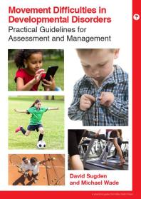 Cover art of Movement Difficulties in Developmental Disorders: Practical Guidelines for Assessment and Management by David Sugden and Michael Wade