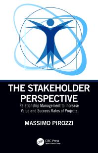 The Stakeholder Perspective : Relationship Management to Increase Value and Success Rates of Projects