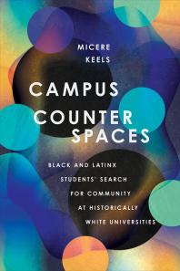 Campus Counterspaces : Black and Latinx Students' Search for Community at Historically White Universities