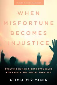 When Misfortune Becomes Injustice : Evolving Human Rights Struggles for Health and Social Equality
