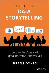 Effective Data Storytelling : How to Drive Change with Data, Narrative and Visuals Cover Image