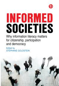 Cover art of Informed Societies: Why information literacy matters for citizenship, participation and democracy edited by Stéphane Goldstein