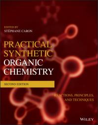 Practical Synthetic Organic Chemistry : Reactions, Principles, and Techniques