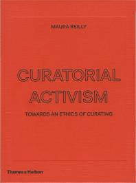 Curatorial Activism : Towards an Ethics of Curating