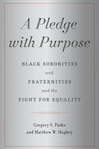  A Pledge with Purpose : Black Sororities and Fraternities and the Fight for Equality 