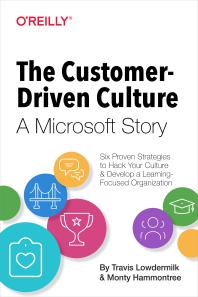 The Customer-Driven Culture: a Microsoft Story : Six Proven Strategies to Hack Your Culture and Develop a Learning-Focused Organization Cover Image