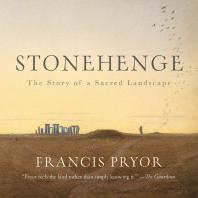 Cover art of Stonehenge : the story of a sacred landscape by Francis Pryor