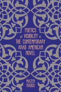Cover art of Poetics of Visibility in the Contemporary Arab American Novel by Mazen Naous