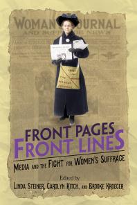 Front Pages, Front Lines : Media and the Fight for Women's Suffrage