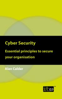 Cover art of Cyber Security: Essential Principles to Secure Your Organisation by Alan Calder