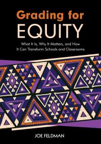 Grading for Equity : What It Is, Why It Matters, and How It Can Transform Schools and Classrooms