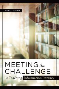 Cover art of Meeting the Challenge of Teaching Information Literacy by Michelle Reale