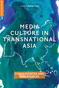 Media Culture in Transnational Asia : Convergences and Divergences