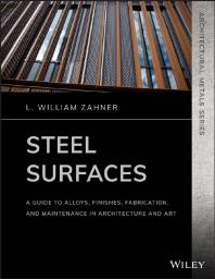 Cover art of Steel Surfaces: A Guide to Alloys, Finishes, Fabrication, and Maintenance in Architecture and Art by L. William Zahner