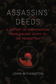 Cover art of Assassins' Deeds: A History of Assassination from Ancient Egypt to the Present Day by John Withington