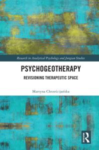 Psychogeotherapy : Revisioning Therapeutic Space