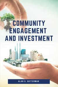 Cover art of Community Engagement and Investment: Community Engagement and Investment by Alan S. Gutterman