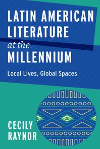 Latin American Literature at the Millennium : Local Lives, Global Spaces