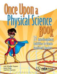 Cover art of Once upon a Physical Science Book: 12 Interdisciplinary Lessons to Create Confident Readers by Jodi Wheeler-Toppen, Matthew Hackett,  and Karen Kraus