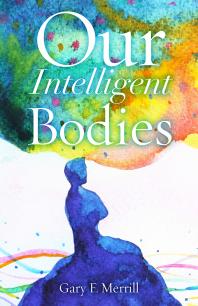 Cover art of Our Intelligent Bodies by Gary F. Merrill