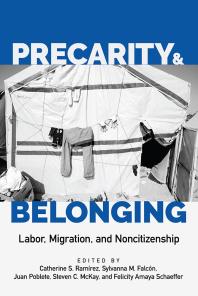 Precarity and Belonging : Labor, Migration, and Noncitizenship