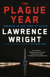 The Plague Year : America in the Time of Covid