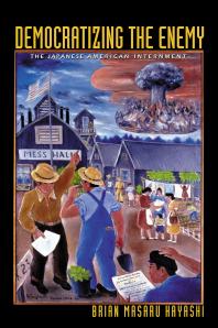 Democratizing the Enemy : The Japanese American Internment Cover Image