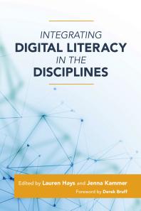 Cover art of Integrating Digital Literacy in the Disciplines by Lauren Hays and Jenna Kammer