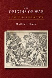 The Origins of War : A Catholic Perspective