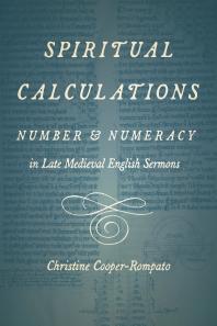 Spiritual Calculations : Number and Numeracy in Late Medieval English Sermons