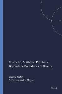 Cover art of Cosmetic, Aesthetic, Prophetic: Beyond the Boundaries of Beauty by Alberto Ferreira and Lucy Moyse