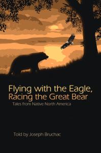 Flying with the Eagle, Racing the Great Bear : Tales from Native North America