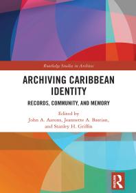 Cover art of Archiving Caribbean Identity: Records, Community, and Memory by John Aarons, Jeannette A. Bastian, and Stanley Hazley Griffin