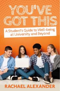 You've Got This : A Student's Guide to Well-Being at University and Beyond