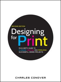 Designing for Print : An in-Depth Guide to Planning, Creating, and Producing Successful Design Projects