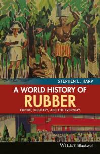 A World History of Rubber : Empire, Industry, and the Everyday