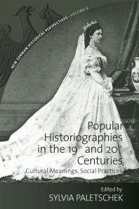 Popular Historiographies in the 19th and 20th Centuries : Cultural Meanings, Social Practices
