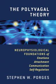 The polyvagal theory : neurophysiological foundations of emotions, attachment, communication, and self-regulation
