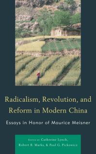 Radicalism, Revolution, and Reform in Modern China : Essays in Honor of Maurice Meisner
