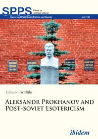  Aleksandr Prokhanov and post-Soviet esotericism / Edmund Griffiths and Andreas Umland