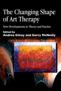The Changing Shape of Art Therapy : New Developments in Theory and Practice