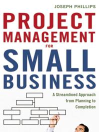 Cover image for Project Management for Small Business : A Streamlined Approach from Planning to Completion
