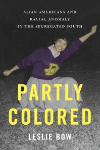 Partly Colored: Asian Americans and Racial Anomaly in the Segregated South Book Cover