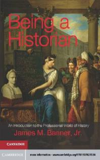 Being a Historian : An Introduction to the Professional World of History