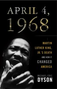 April 4, 1968 : Martin Luther King, Jr.'s Death and How it Changed America