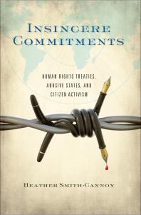 Insincere Commitments : Human Rights Treaties, Abusive States, and Citizen Activism