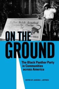 On the Ground : The Black Panther Party in Communities Across America