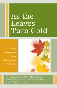 As the Leaves Turn Gold: Asian Americans and Experiences of Aging Book Cover